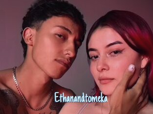 Ethanandtomeka